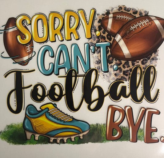 Sorry Cant Football Bye